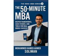 The 50-Minute MBA: Deeper Frameworks, Case Studies, and Tools for Real-World Success