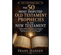 The 50 Most Disputed Old Testament Prophecies in the New Testament: A Hebrew Bible Field Guide to the Septuagint, Masoretic Text, Greek Testament Claims, and Classical Jewish Source Controls