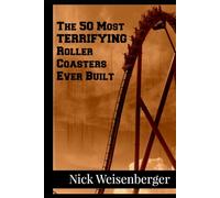 The 50 Most Terrifying Roller Coasters Ever Built