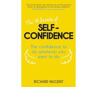The 50 Secrets of Self-Confidence: The Confidence To Do Whatever You Want To Do