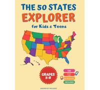 THE 50 STATES EXPLORER: A U.S. Geography, Map Skills & State Facts Activity Book for Kids & Teens