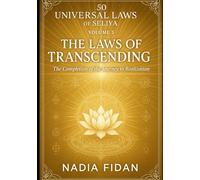 The 50 Universal Laws of Seliya - Volume 5: The Laws of Transcending - The Completion of the Journey to Realization
