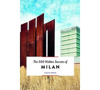 The 500 Hidden Secrets Of Milan