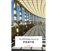 The 500 Hidden Secrets of Porto