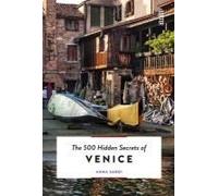 The 500 Hidden Secrets Of Venice