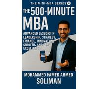 The 500-Minute MBA: Advanced Lessons in Leadership, Strategy, Finance, Innovation, Growth, and Lean Excellence