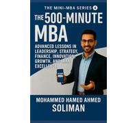 The 500-Minute MBA: Advanced Lessons in Leadership, Strategy, Finance, Innovation, Growth, and Lean Excellence