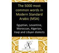 The 5000 most common words in Modern Standard Arabic (MSA): Vocabulary of Egyptian, Levantine, Moroccan, Algerian, Iraqi and Libyan dialects