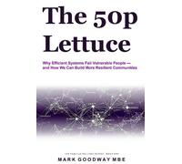 The 50p Lettuce: Why Efficient Systems Fail Vulnerable People - and How We Can Build More Resilient Communities
