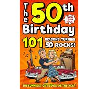 The 50th Birthday Mega Funny Trivia Book: 101 Reasons Turning 50 Absolutely Rocks! Packed with Fun Activities, Laugh-Out-Loud Facts & Silly Trivia - The Perfect Milestone Gift for Someone You Love