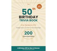 The 50th Birthday Trivia Book: A Nostalgic Trip Back to 1976 - 200 Fun Trivia Questions, Quizzes & Games for Everyone Born in 1976 | A 50th Birthday Gift for Men and Women