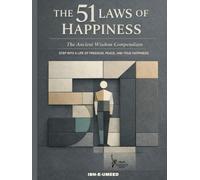 THE 51 LAWS OF HAPPINESS: The Ancient Wisdom Compendium ~ Step into a Life of Freedom, Peace, and True Happiness