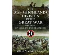 The 51st (Highland) Division in the Great War: Engine of Destruction