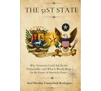 THE 51ST STATE: Why Venezuela Could Ask for the Unthinkable-and What It Would Mean for the Future of American Power