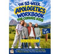 The 52-W pologetics Workbook for Curious Kids: Honest Questions and Answers with Fun Games for Ages 8-14 to Help Your Child Face Their Doubts and Negative Messages That Can Steal Their Faith