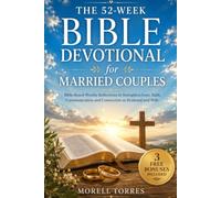 The 52-W ible Devotional for Married Couples: Bible-Based Weekly Reflections to Strengthen Love, Faith, Communication and Connection as Husband and Wife