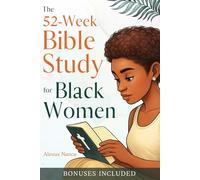 The 52-W ible Study For Black Women: How to start your faith journey and study the Bible confidently, without overwhelm or perfectionism.