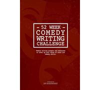 The 52-W omedy Writing Challenge.: A Structured Practice System for Comedians, Creators & Performers.