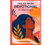 The 52- Week Devotional For Black Women: Weekly Scripture, Prayer, and Encouragement for Your Spiritual Journey