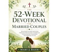 The 52-W evotional for Married Couples: Walk Hand in Hand with God Through Every Season of Marriage, Strengthening Your Bond, and Growing in Love