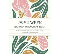 The 52-Week Journey into God’s Heart: A Thematic Bible Study Guide to Discover Your Identity, Purpose, and Unshakeable Hope author