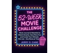 THE 52-WEEK MOVIE CHALLENGE: Movie Journal & Watchlist to Watch Smarter, Have More Fun, and Curate Your Ultimate Film List - One Movie at a Time