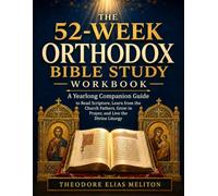 The 52-Week Orthodox Bible Study Workbook: A Yearlong Companion Guide to Read Scripture, Learn from the Church Fathers, Grow in Prayer, and Live the Divine Liturgy