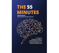 The 55 Minutes: An atlas to navigate problems, reveal systems, and ask beautiful questions in a radically shifting world