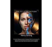 The 57 Year Report: One man's connection to a field of consciousness, the intuitive force that saved his life, and the coming convergence of carbon and silicon.