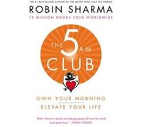 The 5am Club Own Your Morning. Elevate Your Life. by Robin Sharma Robin Sharma (Auteur)