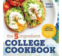 The 5Ingredient College Cookbook Easy Healthy Recipes for the Next Four Years amp Beyond by Pamela Ellgen Pamela Ellgen (Auteur)