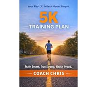 The 5K Training Plan: A Beginner-Friendly Plan to Help You Run Your First 5K Without Burnout or Injury