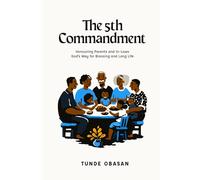 The 5th Commandment Life: Honouring Parents and In-Laws God’s Way for Blessing and Long Life