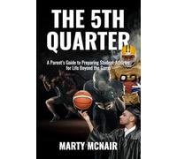 The 5th Quarter: A Parent's Guide to Preparing Student - Athletes for Life Beyond the Game