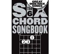 The 6 Chord Songbook Great Indie Rock Songs