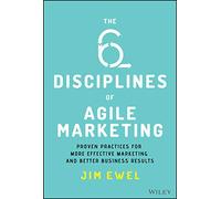 The Six Disciplines of Agile Marketing by Jim Ewel Jim Ewel (Auteur)