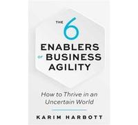 The 6 Enablers of Business Agility by Karim Harbott Karim Harbott (Auteur)