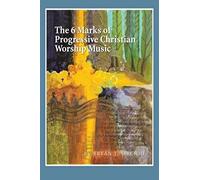 The 6 Marks Of Progressive Christian Worship Music