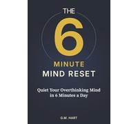 The 6-Minute Mind Reset: A 12-W uided Journal to Stop Overthinking and Quiet Your Racing Mind