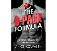 The 6-Pack Formula: A Step-By-Step Checklist To Shredded Abs
