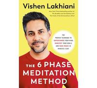 The 6 Phase Meditation Method: The Proven Technique to Supercharge Your Mind, Manifest Your Goals, and Make Magic in Minutes a Day