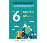 The 6 Startup Stages: How Non-technical Founders Create Scalable, Profitable Companies