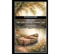 The 6 Ts - The Quiet Art of Connection: A Gentle Guide to Trust, Time, Talk, Treat, Team, and Touch