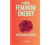 The 6 Week Feminine Energy Activation Blueprint: Build a six week plan that reduces burnout, restores nervous system balance, and sustains energy and productivity through simple routines
