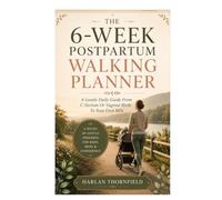 The 6-Week Postpartum Walking Planner: A Gentle Daily Guide from C-Section or Vaginal Birth to Your First Mile