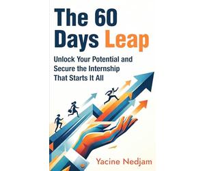 The 60 Days Leap: Unlock Your Potential and Secure The Internship That Starts It All