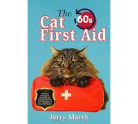The 60-Seconds Cat First Aid: Essential Emergency Response and Humane Cat First Aid Treatment for Every Pet Parent.