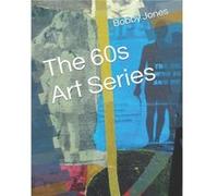 The 60s Art Series - Bobby J. Jones - Amazon Digital Services LLC KDP - Livre en Anglais Bobby J. JonesBobby J. Jones (Auteur)