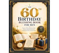 The 60th Birthday Blessing Book For Men: 60th Birthday Gift For Men: Prayers, Wishes, Memories, Jokes, Puzzles, and Words of Love to Celebrate 60 Years of God's Grace