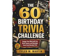THE 60TH BIRTHDAY TRIVIA CHALLENGE: Engage Your Mind with Fun Brain Teasers and Nostalgic Facts from Decades Past
